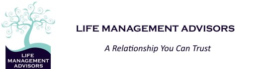 LIFE MANAGEMENT ADVISORS A RELATIONSHIP YOU CAN TRUST
