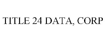 TITLE 24 DATA, CORP