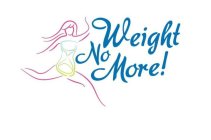WEIGHT NO MORE!