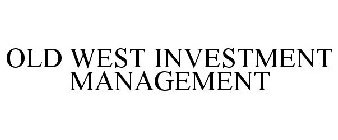OLD WEST INVESTMENT MANAGEMENT