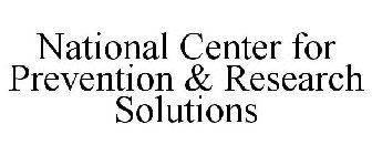 NATIONAL CENTER FOR PREVENTION & RESEARCH SOLUTIONS