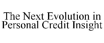 THE NEXT EVOLUTION IN PERSONAL CREDIT INSIGHT