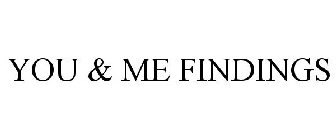 YOU & ME FINDINGS