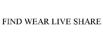 FIND WEAR LIVE SHARE