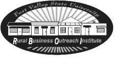 FORT VALLEY STATE UNIVERSITY RURAL BUSINESS OUTREACH INSTITUTE