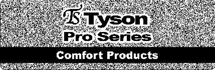 TS TYSON PRO SERIES COMFORT PRODUCTS