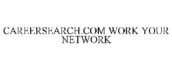 CAREERSEARCH.COM WORK YOUR NETWORK