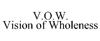 V.O.W. VISION OF WHOLENESS