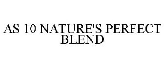 AS 10 NATURE'S PERFECT BLEND