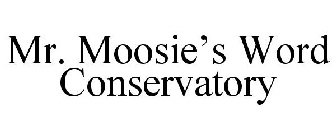 MR. MOOSIE'S WORD CONSERVATORY