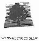WE WANT YOU TO GROW