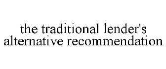 THE TRADITIONAL LENDER'S ALTERNATIVE RECOMMENDATION