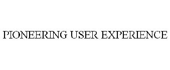 PIONEERING USER EXPERIENCE