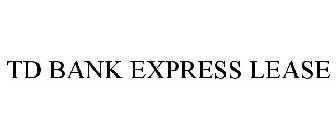 TD BANK EXPRESS LEASE
