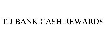 TD BANK CASH REWARDS