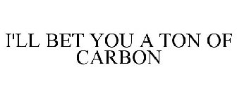 I'LL BET YOU A TON OF CARBON