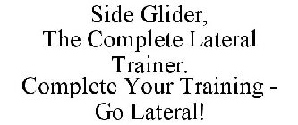 SIDE GLIDER, THE COMPLETE LATERAL TRAINER. COMPLETE YOUR TRAINING - GO LATERAL!