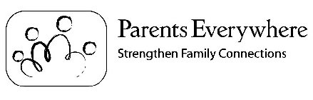PARENTS EVERYWHERE STRENGTHEN FAMILY CONNECTIONS