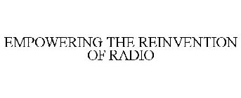 EMPOWERING THE REINVENTION OF RADIO