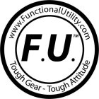 WWW.FUNCTIONALUTILITY.COM F.U. TOUGH GEAR - TOUGH ATTITUDE