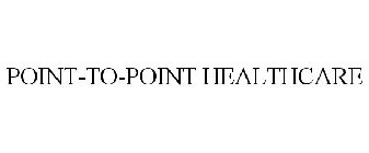 POINT-TO-POINT HEALTHCARE