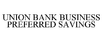 UNION BANK BUSINESS PREFERRED SAVINGS