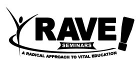 RAVE! SEMINARS A RADICAL APPROACH TO VITAL EDUCATION