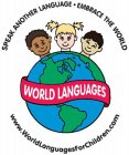 SPEAK ANOTHER LANGUAGE · EMBRACE THE WORLD WORLD LANGUAGES WWW.WORLDLANGUAGESFORCHILDREN.COM