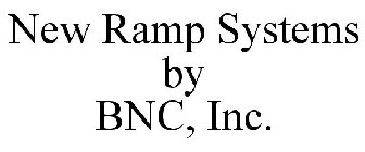 NEW RAMP SYSTEMS BY BNC, INC.