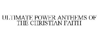 ULTIMATE POWER ANTHEMS OF THE CHRISTIAN FAITH