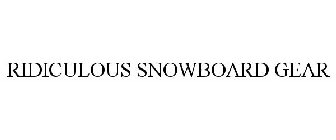 RIDICULOUS SNOWBOARD GEAR