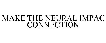 MAKE THE NEURAL IMPAC CONNECTION