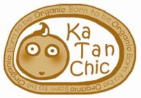 KA TAN CHIC BORN TO BE ORGANIC BORN TO BE ORGANIC BORN TO BE ORGANIC BORN TO BE ORGANIC