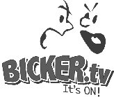 BICKER.TV IT'S ON!