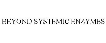 BEYOND SYSTEMIC ENZYMES
