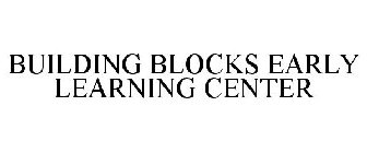 BUILDING BLOCKS EARLY LEARNING CENTER
