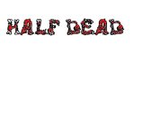 HALF DEAD