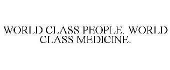 WORLD CLASS PEOPLE. WORLD CLASS MEDICINE.