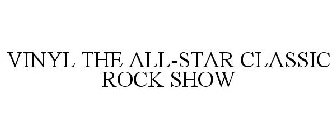 VINYL THE ALL-STAR CLASSIC ROCK SHOW