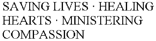 SAVING LIVES · HEALING HEARTS · MINISTERING COMPASSION