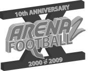 10TH ANNIVERSARY ARENA FOOTBALL 2 2000 2009 ARENA FOOTBALL 2 X
