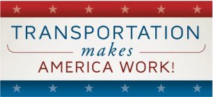 TRANSPORTATION MAKES AMERICA WORK!