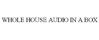 WHOLE HOUSE AUDIO IN A BOX