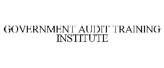 GOVERNMENT AUDIT TRAINING INSTITUTE