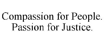 COMPASSION FOR PEOPLE. PASSION FOR JUSTICE.