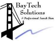 BAYTECH SOLUTIONS A PROFESSIONAL SEARCH FIRM