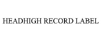 HEADHIGH RECORD LABEL