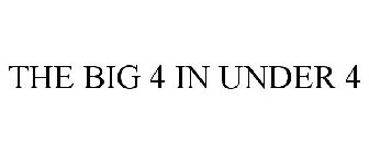 THE BIG 4 IN UNDER 4