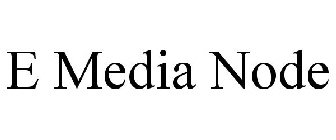 E MEDIA NODE