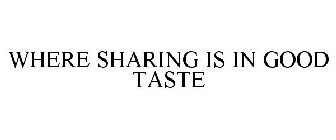 WHERE SHARING IS IN GOOD TASTE